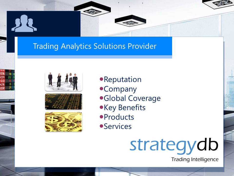 Trading Analytics Solutions Provider ●Reputation ●Company ●Global Coverage ●Key Benefits ●Products ●Services