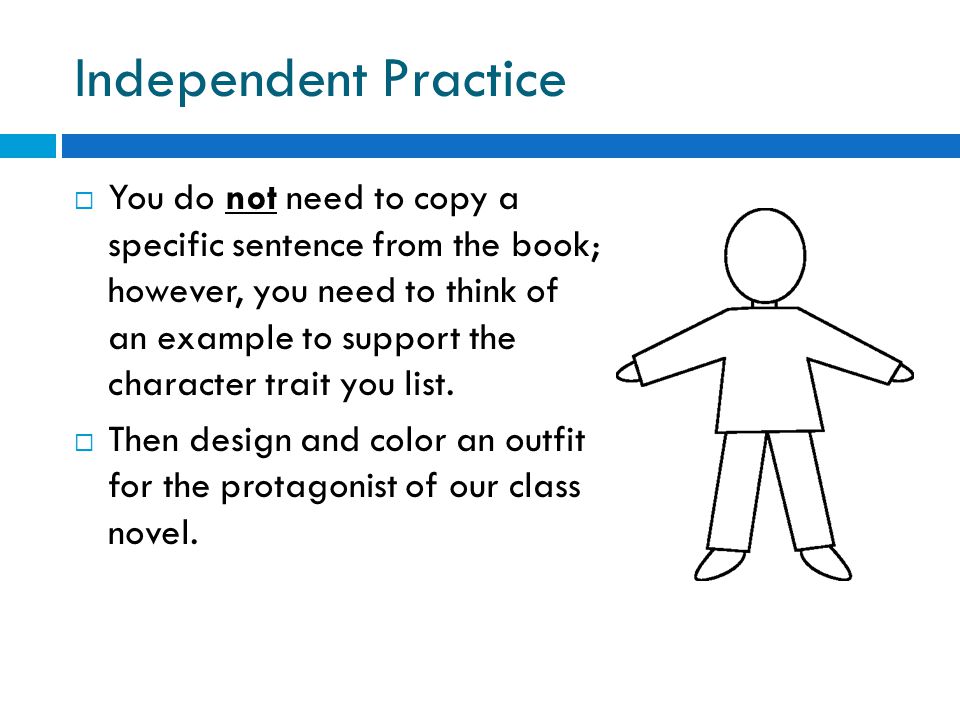 Independent Practice  You do not need to copy a specific sentence from the book; however, you need to think of an example to support the character trait you list.