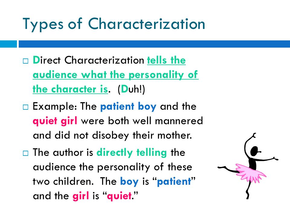 Types of Characterization  Direct Characterization tells the audience what the personality of the character is.