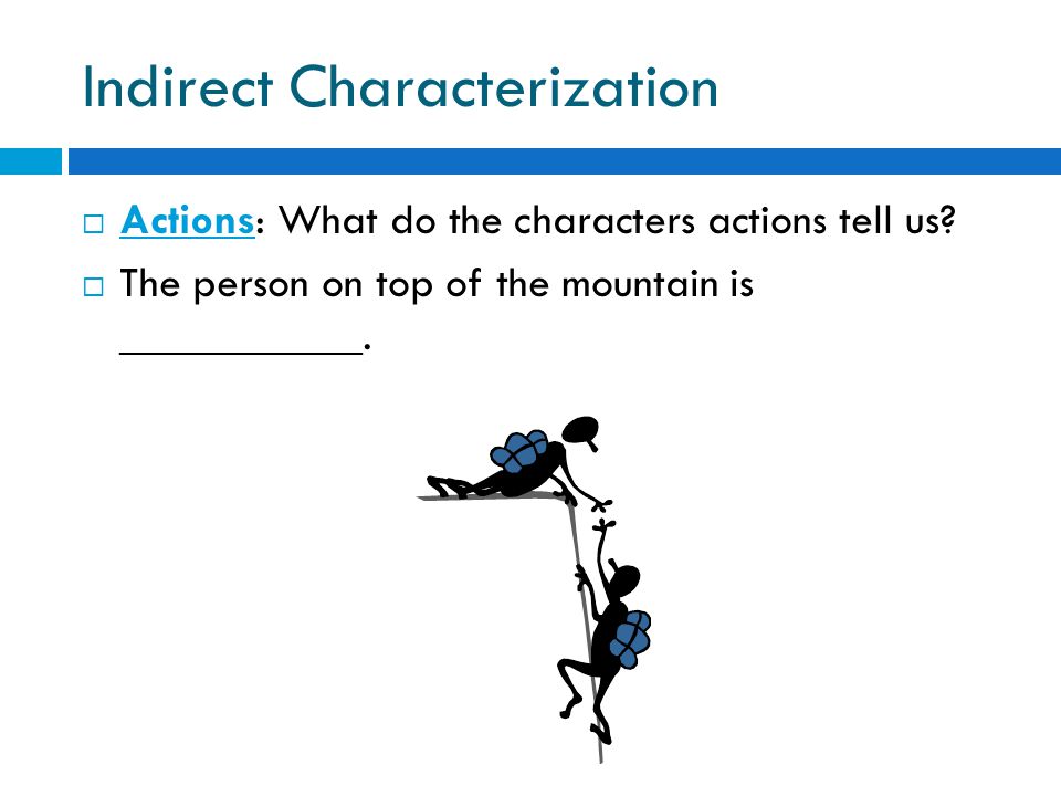Indirect Characterization  Actions: What do the characters actions tell us.