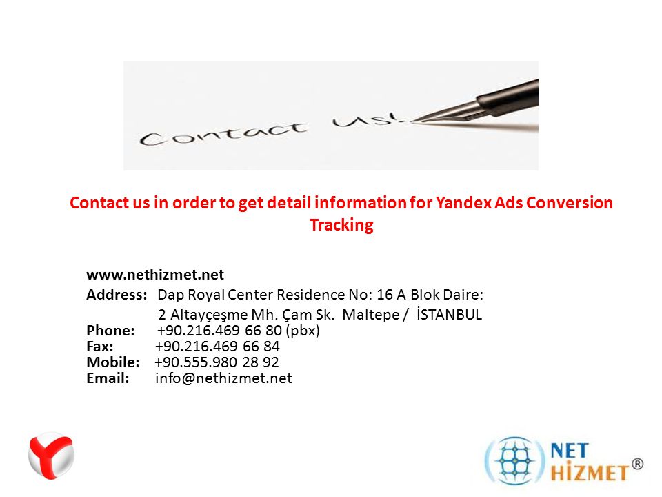 Contact us in order to get detail information for Yandex Ads Conversion Tracking   Address: Dap Royal Center Residence No: 16 A Blok Daire: 2 Altayçeşme Mh.