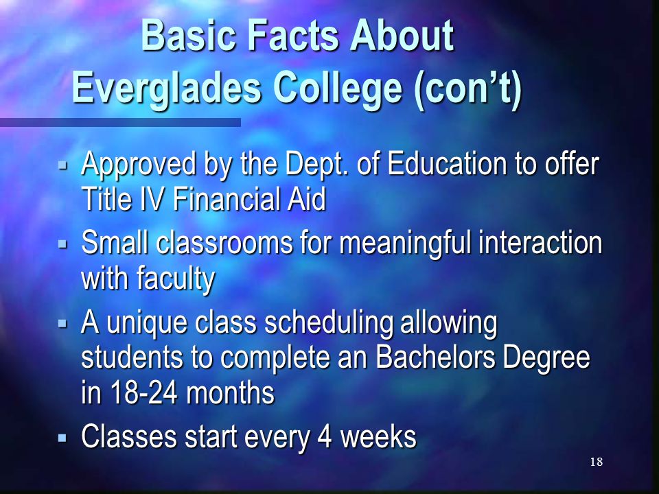 18 Basic Facts About Everglades College (con’t)  Approved by the Dept.