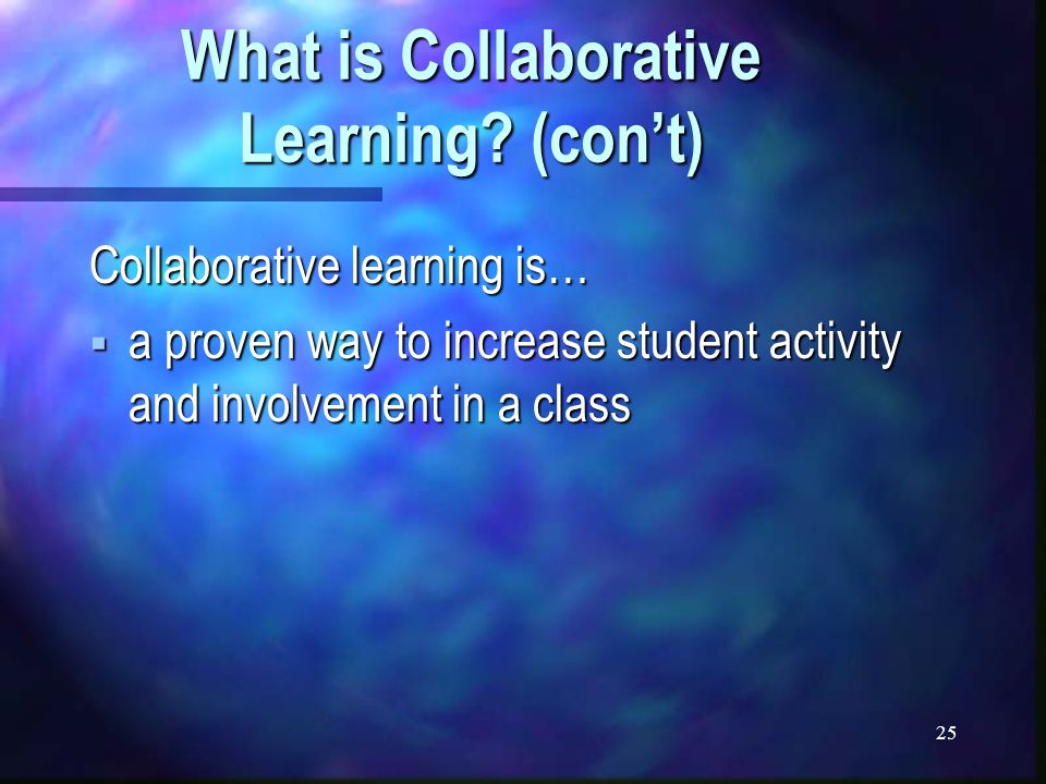 25 What is Collaborative Learning.