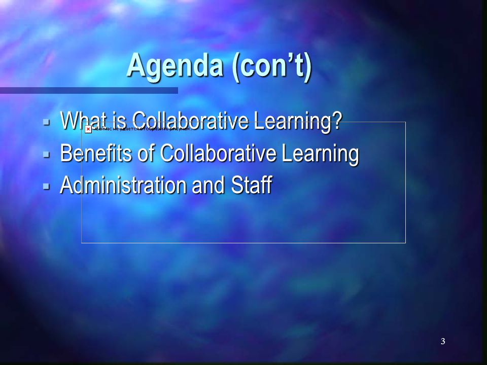 3 Agenda (con’t)  What is Collaborative Learning.