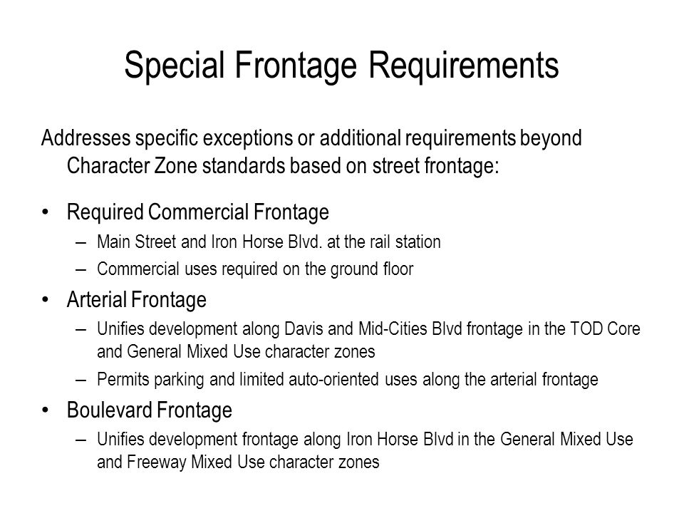 Special Frontage Requirements Addresses specific exceptions or additional requirements beyond Character Zone standards based on street frontage: Required Commercial Frontage – Main Street and Iron Horse Blvd.