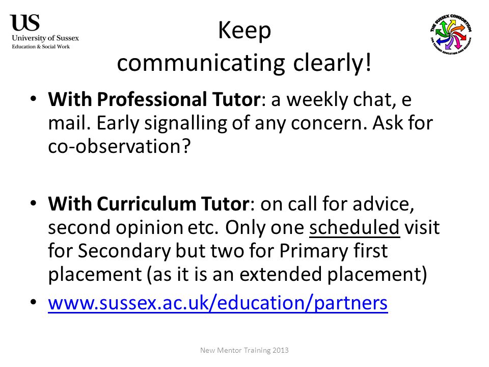 Keep communicating clearly. With Professional Tutor: a weekly chat, e mail.