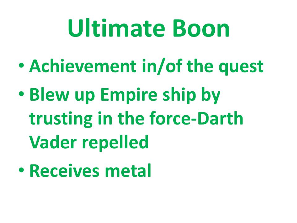 Ultimate Boon Achievement in/of the quest Blew up Empire ship by trusting in the force-Darth Vader repelled Receives metal