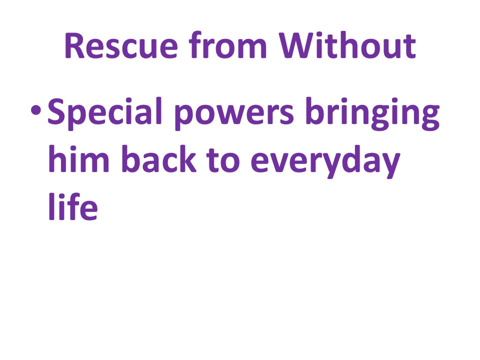 Rescue from Without Special powers bringing him back to everyday life