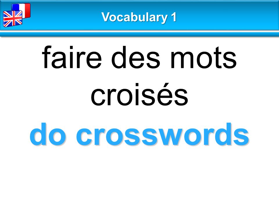 Have a good time bien s’amuser Vocabulary 1. do crosswords faire des ...
