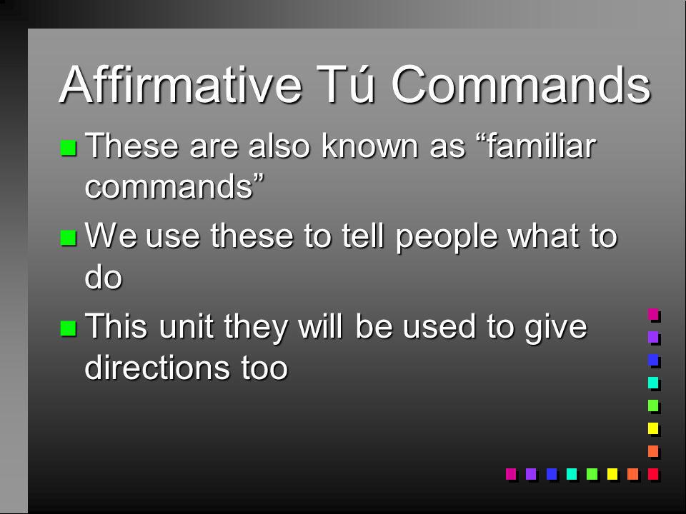 Affirmative Tú Commands Page 260 – Chapter 4 Etapa 1