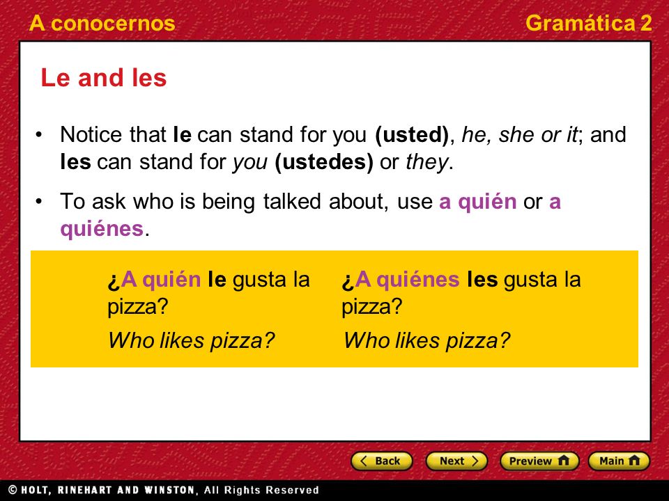 A conocernosGramática 2 Le and les Notice that le can stand for you (usted), he, she or it; and les can stand for you (ustedes) or they.