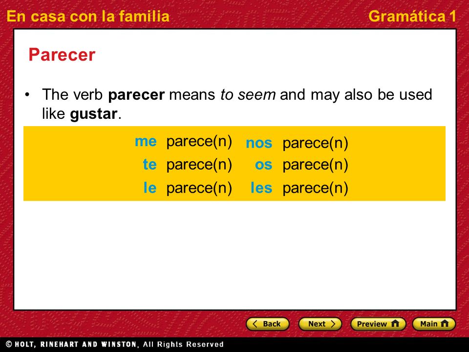 En casa con la familiaGramática 1 Parecer The verb parecer means to seem and may also be used like gustar.