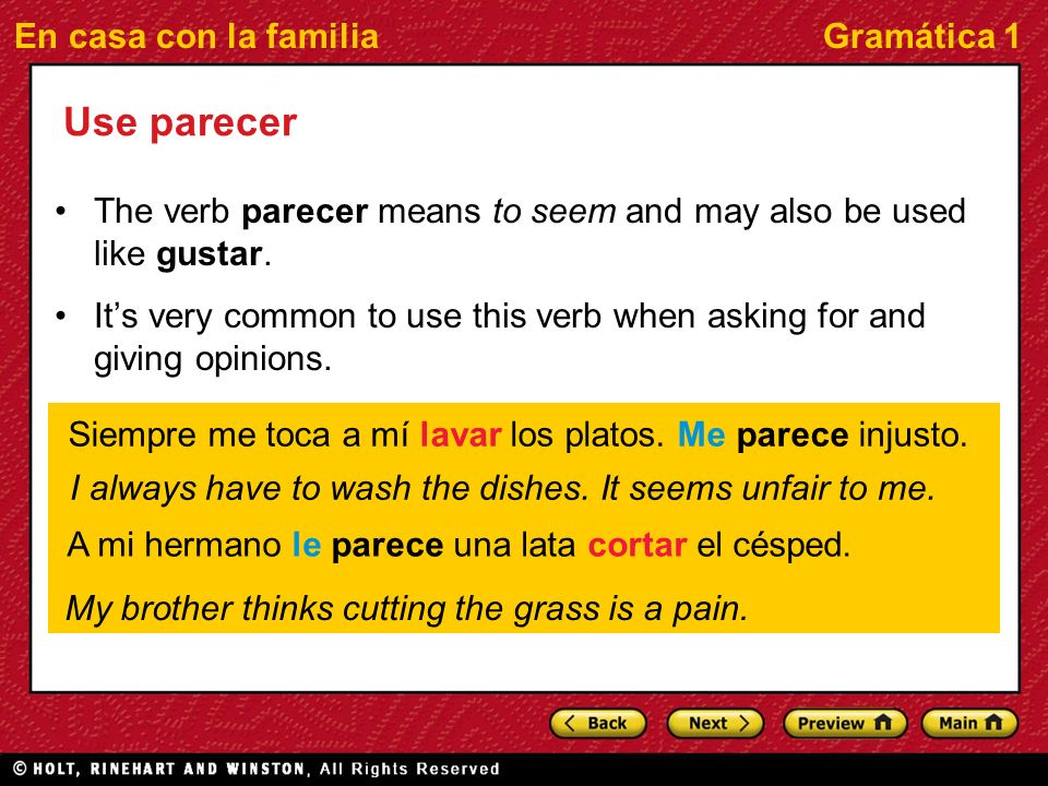En casa con la familiaGramática 1 Use parecer The verb parecer means to seem and may also be used like gustar.