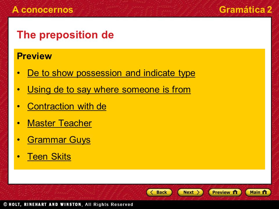 A conocernosGramática 2 The preposition de Preview De to show possession and indicate type Using de to say where someone is from Contraction with de Master Teacher Grammar Guys Teen Skits