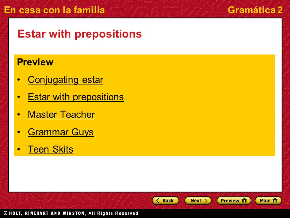 En casa con la familiaGramática 2 Estar with prepositions Preview Conjugating estar Estar with prepositions Master Teacher Grammar Guys Teen Skits
