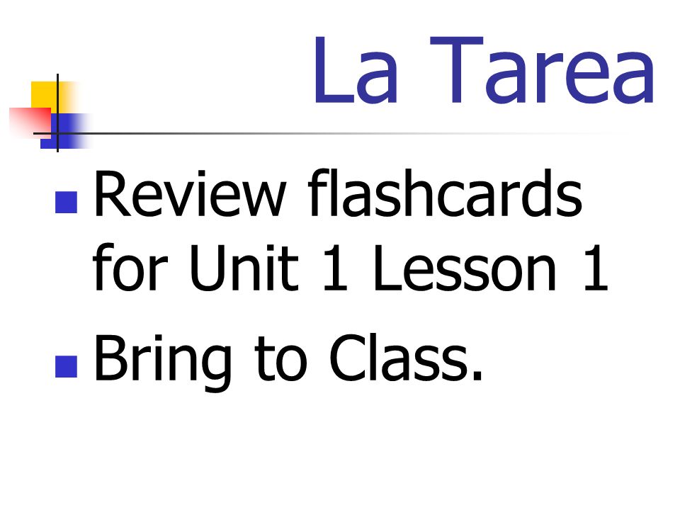La Tarea Review flashcards for Unit 1 Lesson 1 Bring to Class.