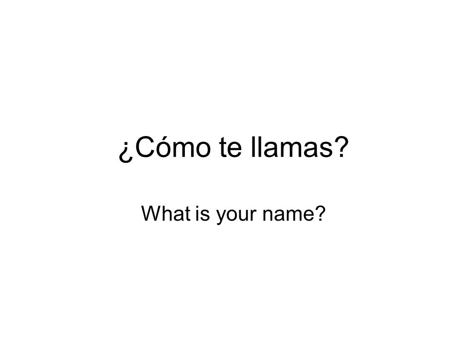 ¿Cómo te llamas What is your name