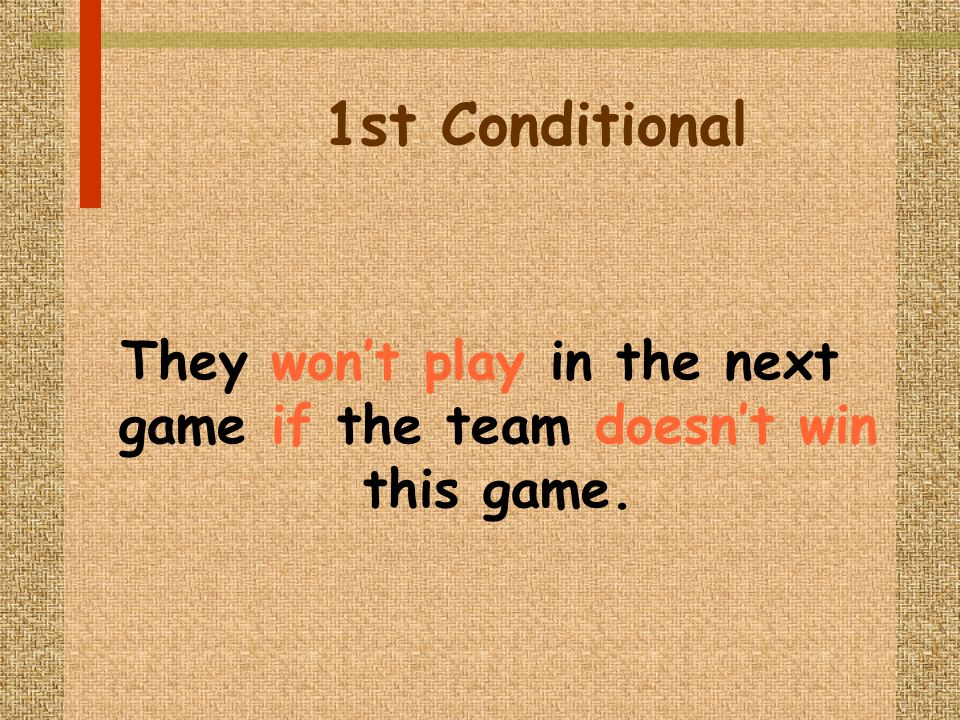 1st Conditional They wont play in the next game if the team doesnt win this game.