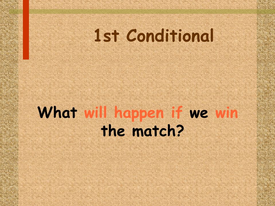 1st Conditional What will happen if we win the match