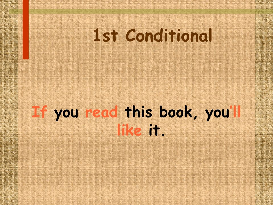 1st Conditional If you read this book, youll like it.