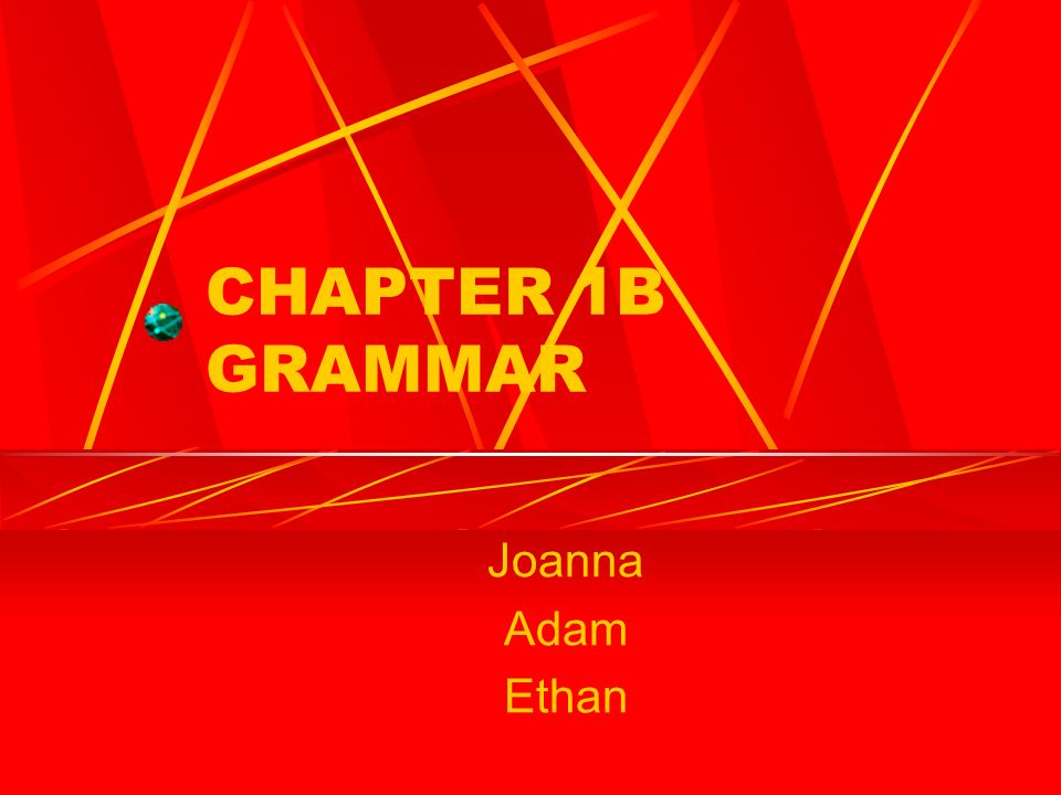 CHAPTER 1B GRAMMAR Joanna Adam Ethan