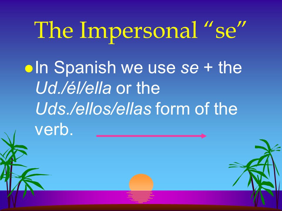 l In English we often use they, you, one, or people in an impersonal or indefinite sense meaning people in general.
