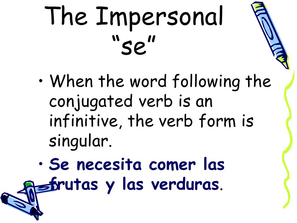 The Impersonal se Note that you don´t know who performs the action.