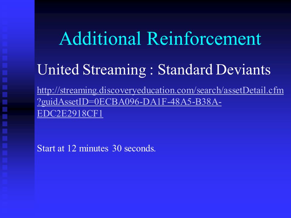 Additional Reinforcement United Streaming : Standard Deviants   guidAssetID=0ECBA096-DA1F-48A5-B38A- EDC2E2918CF1 Start at 12 minutes 30 seconds.