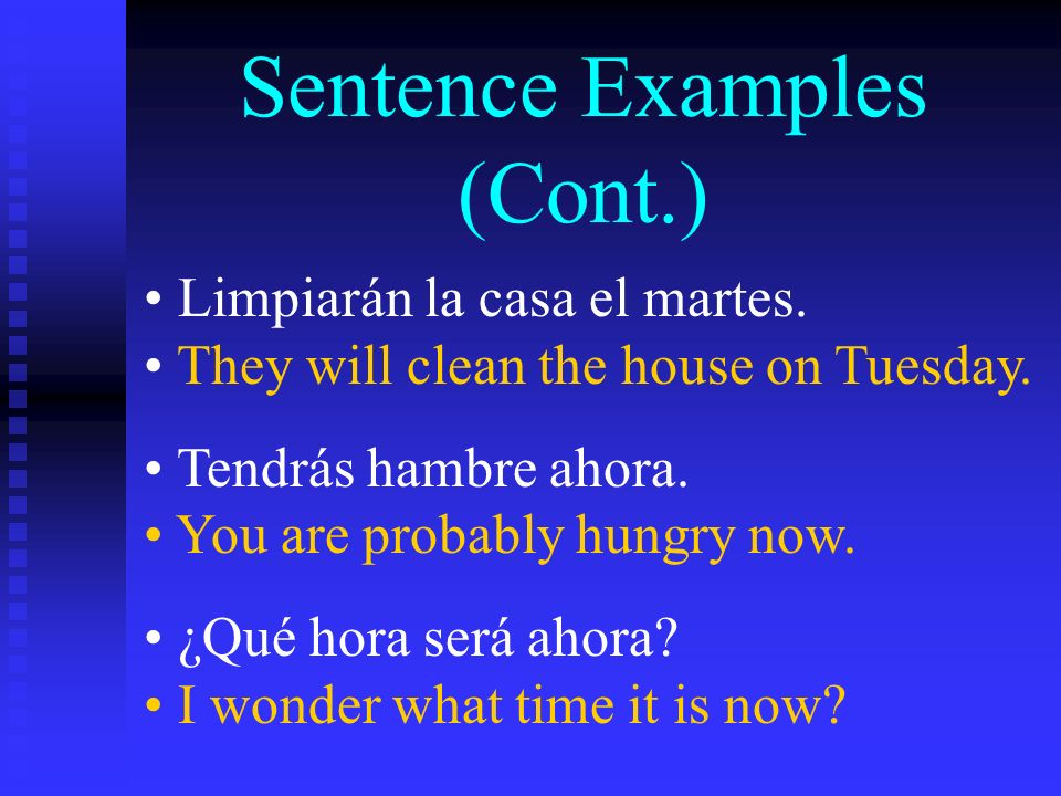 Sentence Examples (Cont.) Limpiarán la casa el martes.