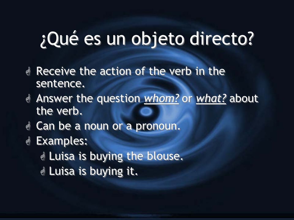 ¿Qué es un objeto directo. G Receive the action of the verb in the sentence.