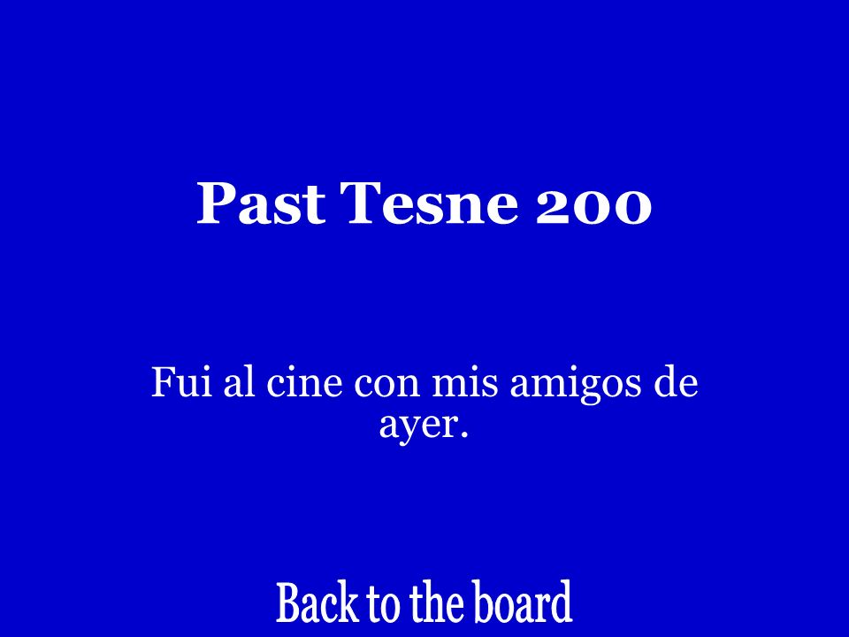 Past tense 200 I went to the movies yesterday with my friends.