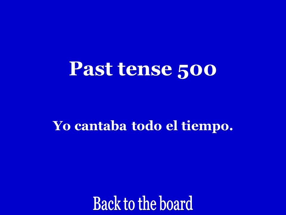 Past tense 500 I used to sing all the time.