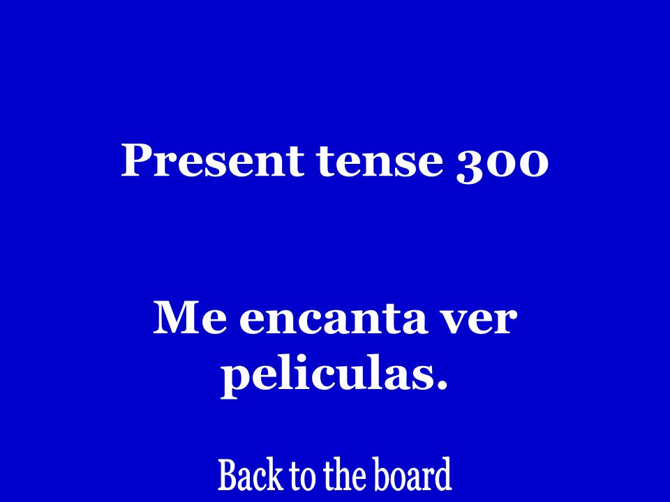 Present tense 300 I like to watch movies.