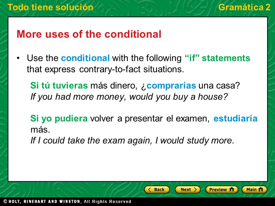 Todo tiene soluciónGramática 2 More uses of the conditional Use the conditional with the following if statements that express contrary-to-fact situations.