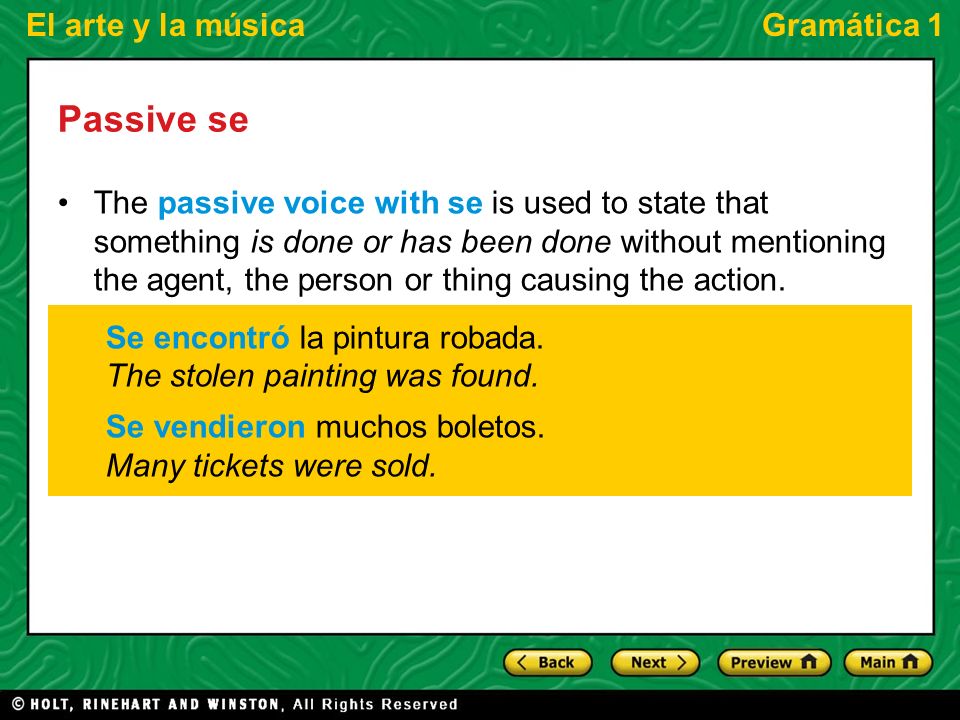 El arte y la músicaGramática 1 Passive se The passive voice with se is used to state that something is done or has been done without mentioning the agent, the person or thing causing the action.