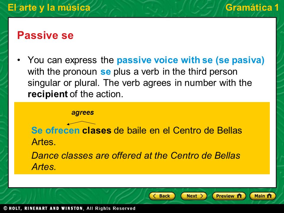El arte y la músicaGramática 1 Passive se You can express the passive voice with se (se pasiva) with the pronoun se plus a verb in the third person singular or plural.