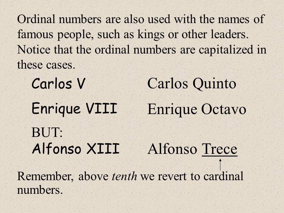 Carlos V Ordinal numbers are also used with the names of famous people, such as kings or other leaders.