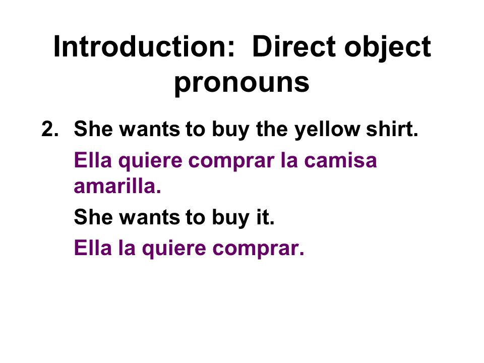 Introduction: Direct object pronouns 2.She wants to buy the yellow shirt.