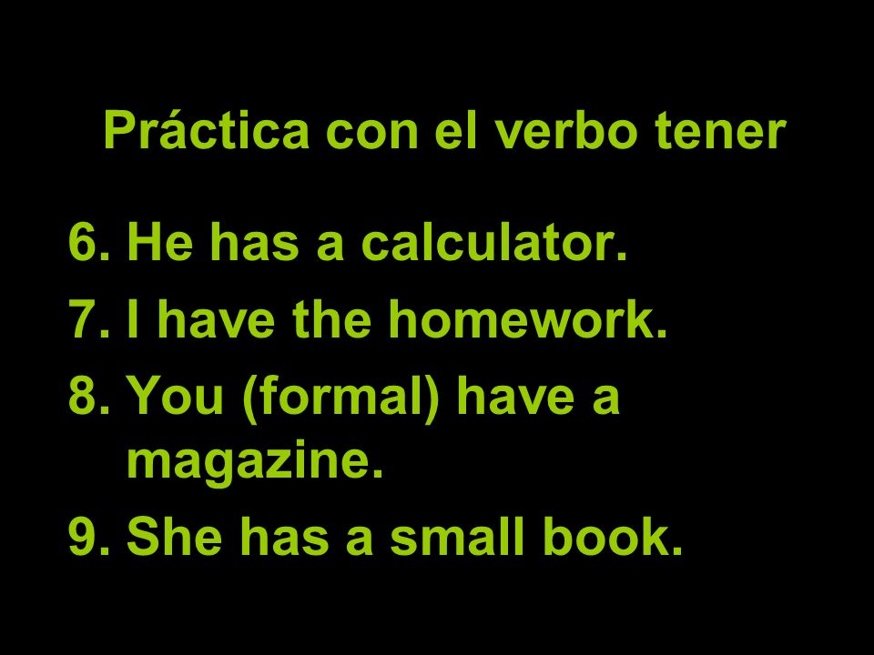 Práctica con el verbo tener 6.He has a calculator.