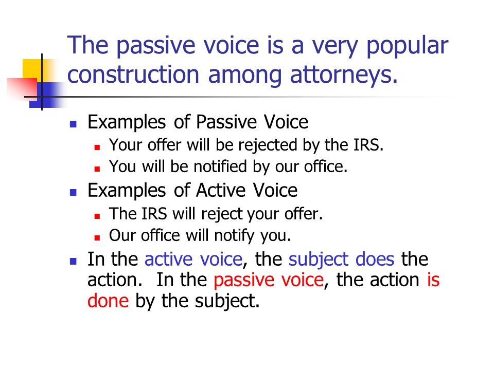 The passive voice is a very popular construction among attorneys.