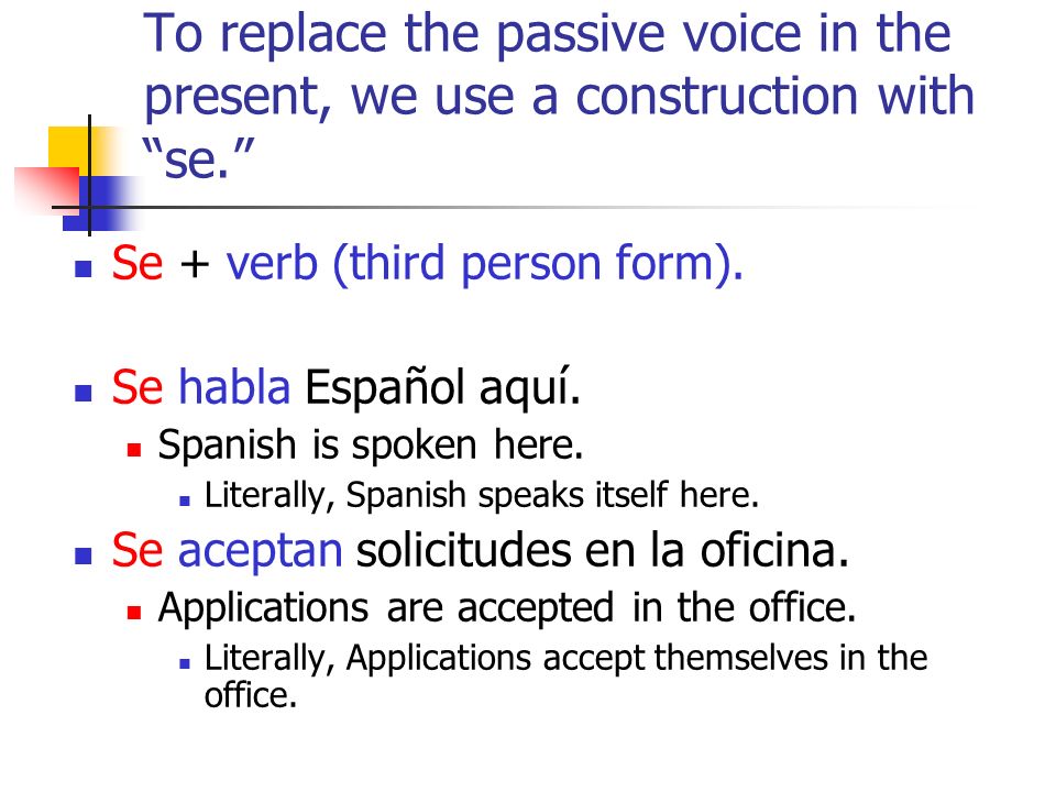 To replace the passive voice in the present, we use a construction with se.
