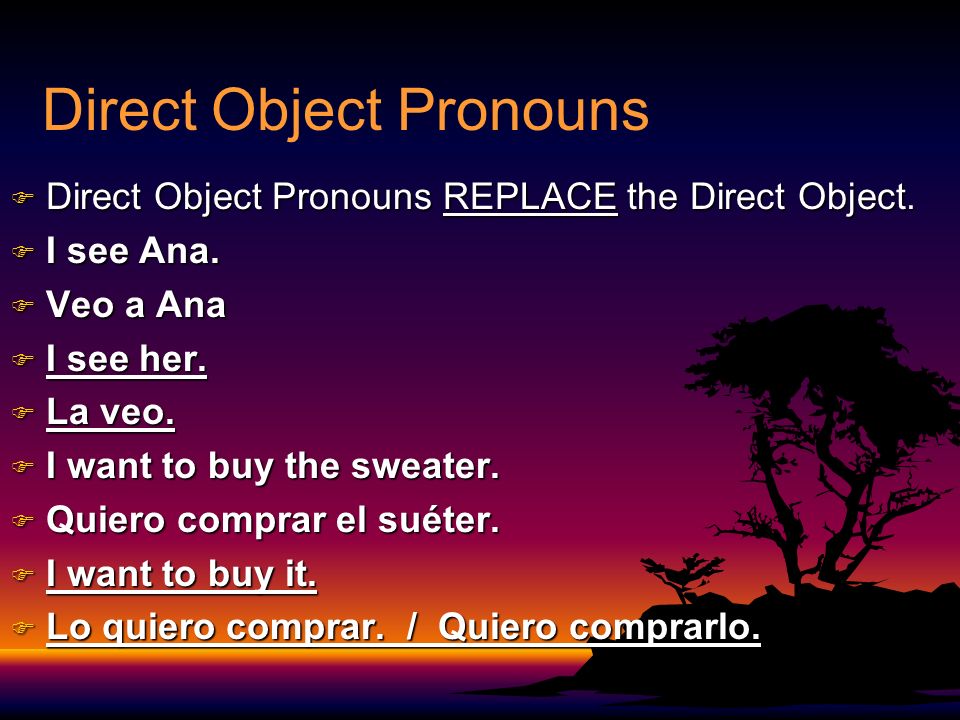 Direct Object Pronouns F Direct Object Pronouns REPLACE the Direct Object.