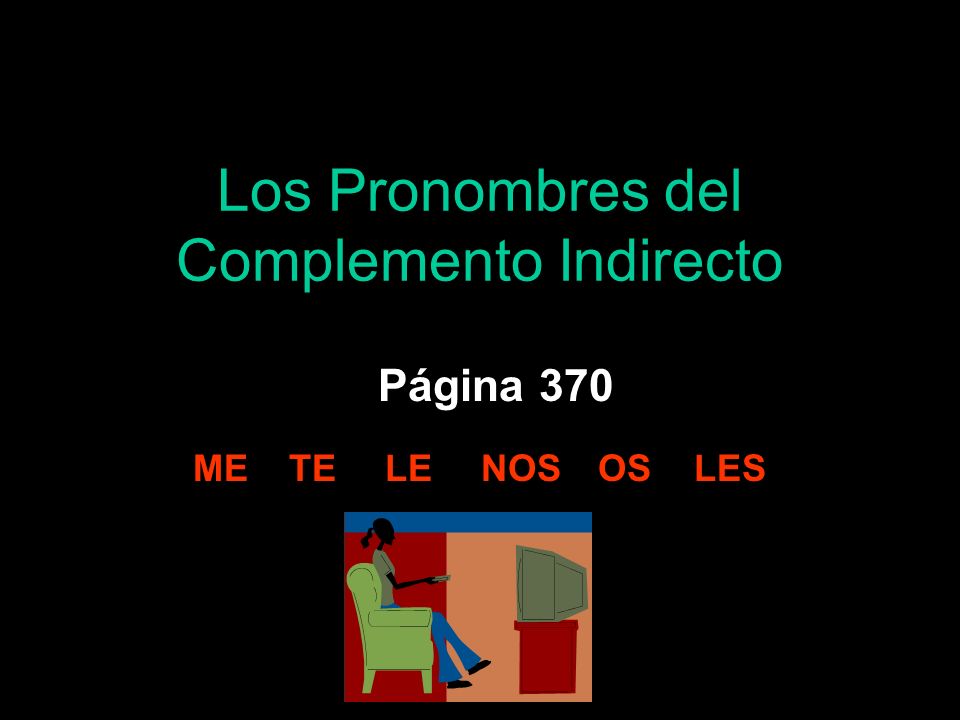Los Pronombres del Complemento Indirecto Página 370 METELENOS OS LES