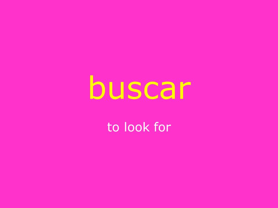 buscar to look for