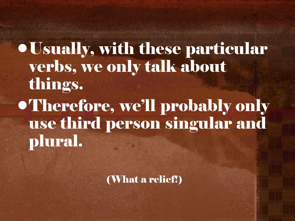 Usually, with these particular verbs, we only talk about things.