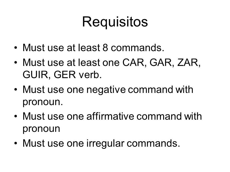 Requisitos Must use at least 8 commands. Must use at least one CAR, GAR, ZAR, GUIR, GER verb.