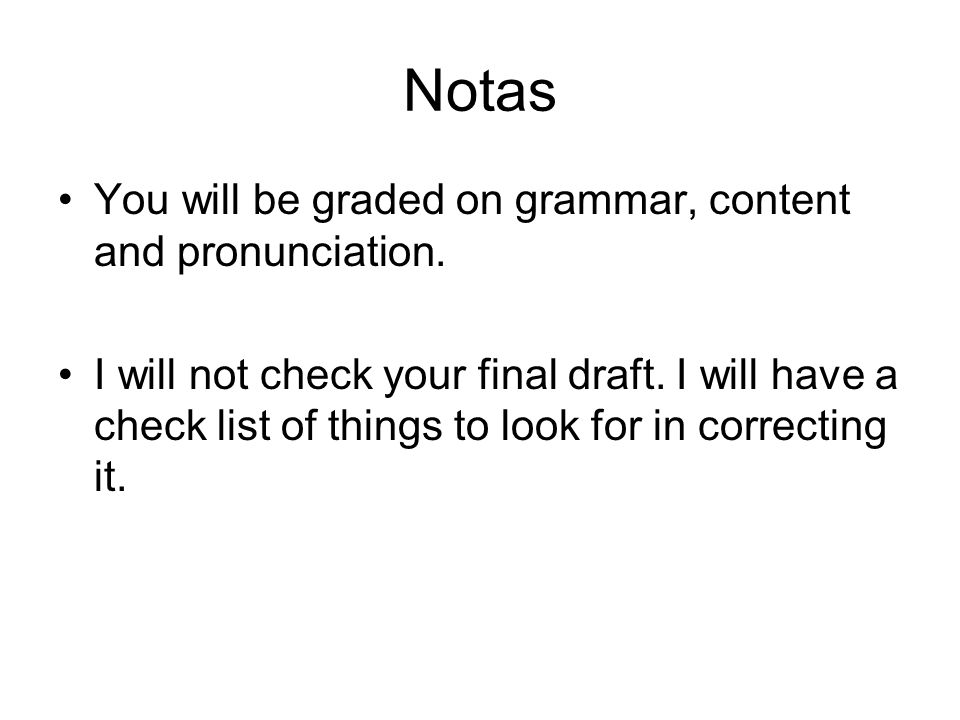 Notas You will be graded on grammar, content and pronunciation.