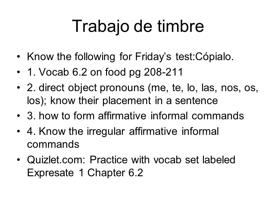 Trabajo de timbre Know the following for Fridays test:Cópialo.