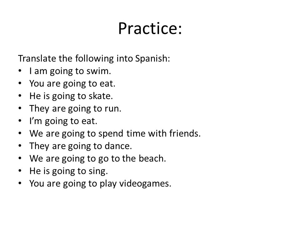 Practice: Translate the following into Spanish: I am going to swim.