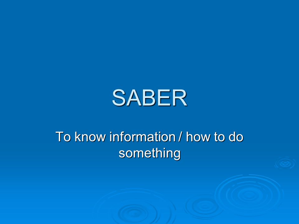 SABER To know information / how to do something